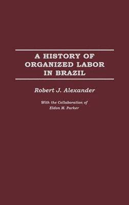 bokomslag A History of Organized Labor in Brazil