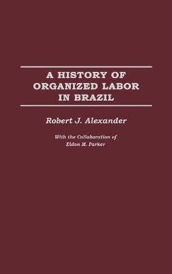 Robert J. Alexander, Robert Jackson Alexander - History of Organized Labor in Brazil, Inbunden