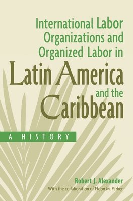 International Labor Organizations and Organized Labor in Latin America and the Caribbean 1