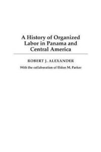 bokomslag A History of Organized Labor in Panama and Central America