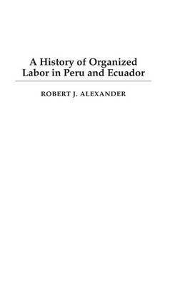 bokomslag History of Organized Labor in Peru and Ecuador