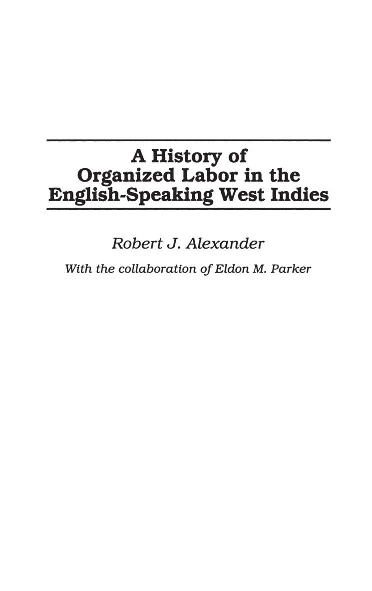 Robert J. Alexander, Robert Alexander - History of Organized Labor in the English-Speaking West Indies, Inbunden