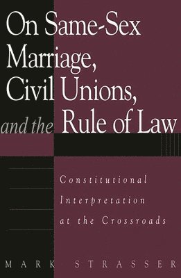 On Same-Sex Marriage, Civil Unions, and the Rule of Law 1