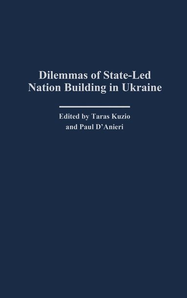 Taras Kuzio, Paul D'Anieri - Dilemmas of State-Led Nation Building in Ukraine, Inbunden