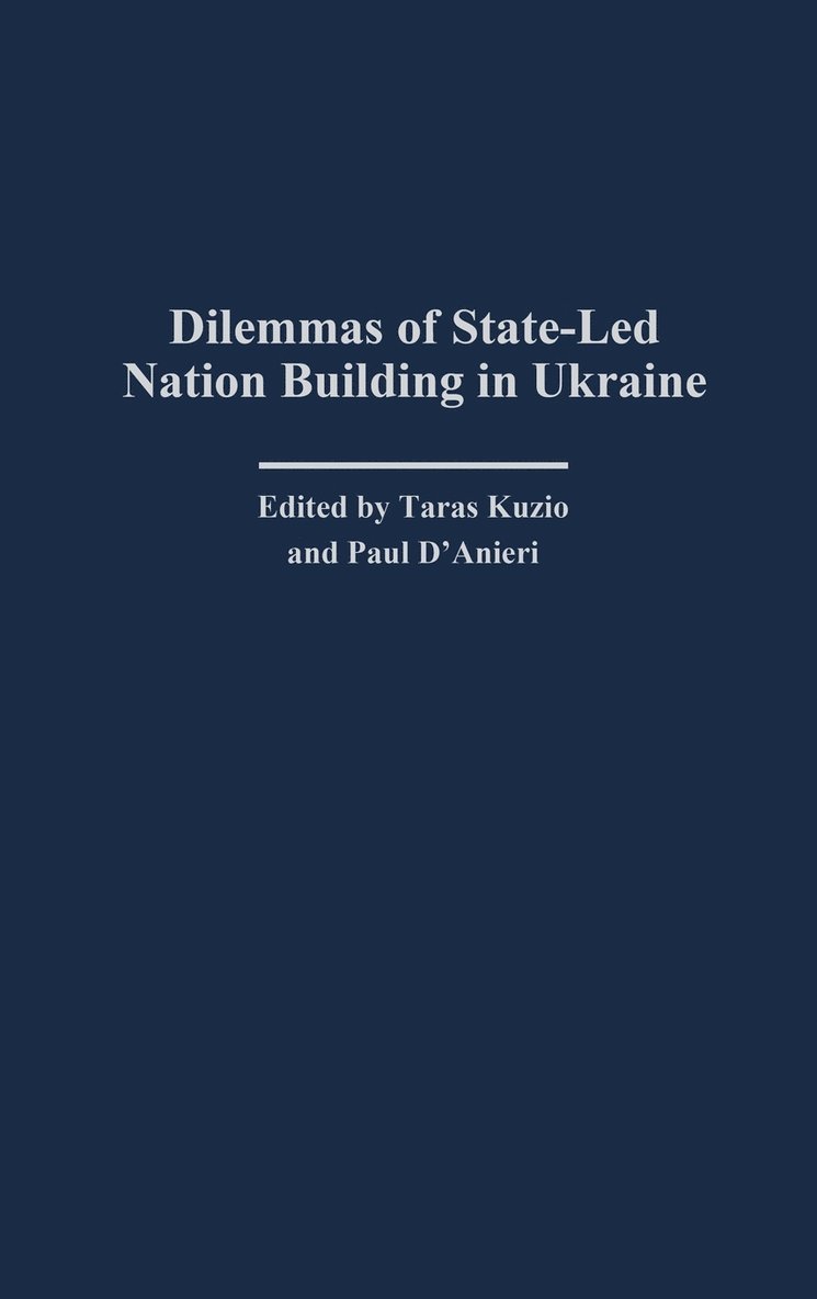 Taras Kuzio, Paul D'Anieri - Dilemmas of State-Led Nation Building in Ukraine, Inbunden