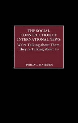 Philo C. Wasburn, Philo Wasburn - Social Construction of International News, Inbunden