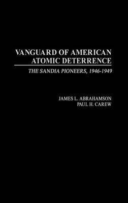 James L. Abrahamson, Paul H. Carew - Vanguard of American Atomic Deterrence, Inbunden