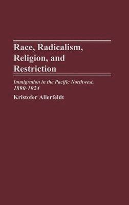 Kristofer Allerfeldt - Race, Radicalism, Religion, and Restriction, Inbunden