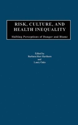 Barbara H. Harthorn, Laury Oaks - Risk, Culture, and Health Inequality, Inbunden