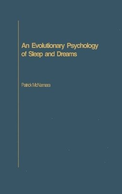 Patrick McNamara, Ph.D. McNamara, Patrick, Patrick Mcnamara - Evolutionary Psychology of Sleep and Dreams, Inbunden