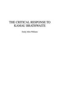 bokomslag The Critical Response to Kamau Brathwaite