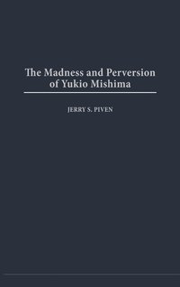 bokomslag The Madness and Perversion of Yukio Mishima