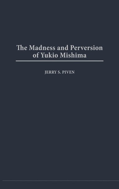 bokomslag The Madness and Perversion of Yukio Mishima