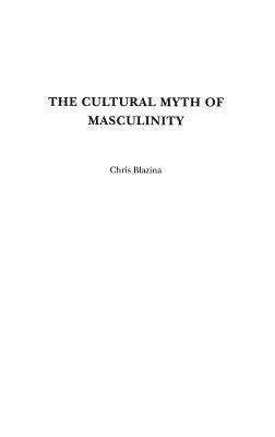 bokomslag The Cultural Myth of Masculinity