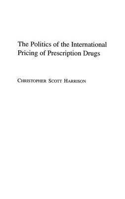 Politics of the International Pricing of Prescription Drugs 1