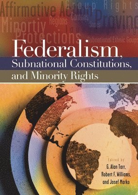 G. Alan Tarr, Robert F. Williams, Josef Marko - Federalism, Subnational Constitutions, and Minority Rights, Inbunden