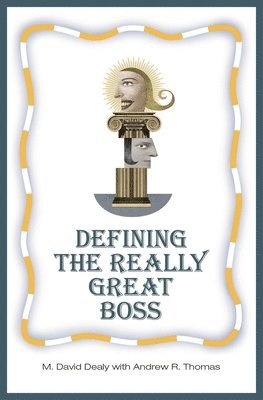 Milton D. Dealy, Andrew R. Thomas - Defining the Really Great Boss, Inbunden