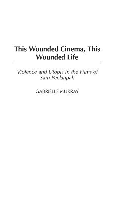 Gabrielle M. Murray, Gabrielle Murray - This Wounded Cinema, This Wounded Life, Inbunden