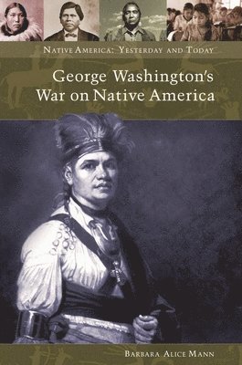 Barbara Alice Mann - George Washington's War on Native America, Inbunden