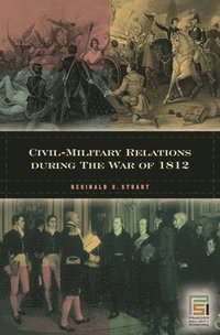 bokomslag Civil-Military Relations during the War of 1812