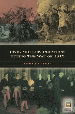 Civil-Military Relations during the War of 1812 1