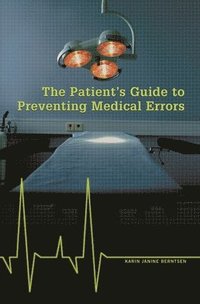 bokomslag The Patient's Guide to Preventing Medical Errors