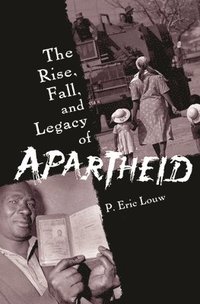 bokomslag The Rise, Fall, and Legacy of Apartheid