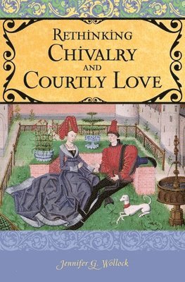 Jennifer G. Wollock - Rethinking Chivalry and Courtly Love, Inbunden