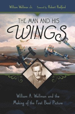 William Wellman Jr., Jr. Wellman, William, William Jr. Wellman - Man and His Wings, Inbunden