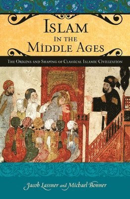 Jacob Lassner, Michael Bonner - Islam in the Middle Ages, Inbunden