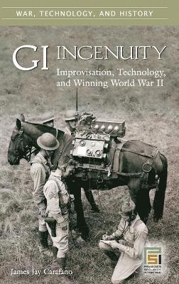 James Jay Carafano, Robert M. Citino - GI Ingenuity, Inbunden