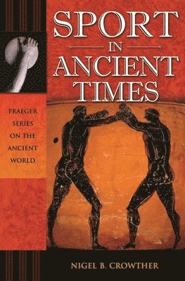 Nigel B. Crowther - Sport in Ancient Times, Inbunden