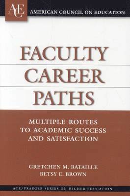 Gretchen M. Bataille, Betsy E. Brown - Faculty Career Paths: Multiple Routes to Academic Success and Satisfaction, Inbunden
