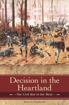 Steven E. Woodworth - Decision in the Heartland, Inbunden