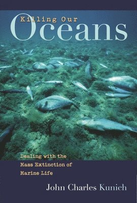 John Charles Kunich, John Kunich - Killing Our Oceans, Inbunden