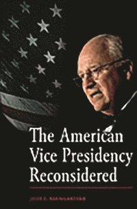 bokomslag The American Vice Presidency Reconsidered
