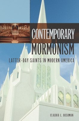 Claudia L. Bushman, Claudia Bushman - Contemporary Mormonism, Inbunden