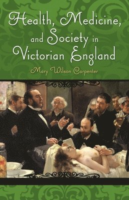 Health, Medicine, and Society in Victorian England 1