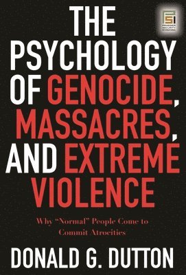 Donald G. Dutton - Psychology of Genocide, Massacres, and Extreme Violence, Inbunden