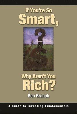 Ben S. Branch - If You're So Smart, Why Aren't You Rich?, Inbunden