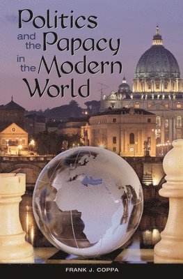 Frank J. Coppa - Politics and the Papacy in the Modern World, Inbunden