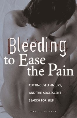 Lori G. Plante, Lori Plante - Bleeding to Ease the Pain, Inbunden