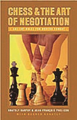 Anatoly Karpov, Jean-Fran Phelizon, Bachar Kouatly - Chess and the Art of Negotiation, Inbunden