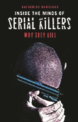 Katherine Ramsland - Inside the Minds of Serial Killers, Inbunden