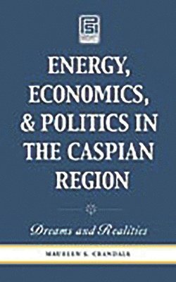 Energy, Economics, and Politics in the Caspian Region 1