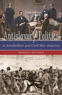 Antislavery Politics in Antebellum and Civil War America 1