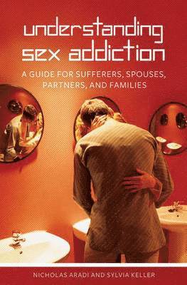 Nicholas Aradi, Sylvia Keller - Understanding Sex Addiction, Inbunden