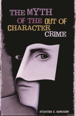 Stanton E. Samenow, Stanton Samenow - Myth of the Out of Character Crime, Inbunden