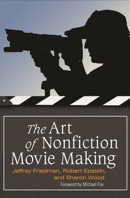 Jeffrey Friedman, Rob Epstein, Sharon Wood - Art of Nonfiction Movie Making, Inbunden