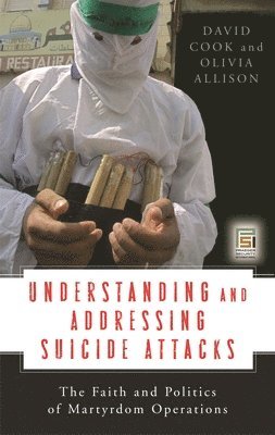 David Cook, Olivia Allison - Understanding and Addressing Suicide Attacks, Inbunden